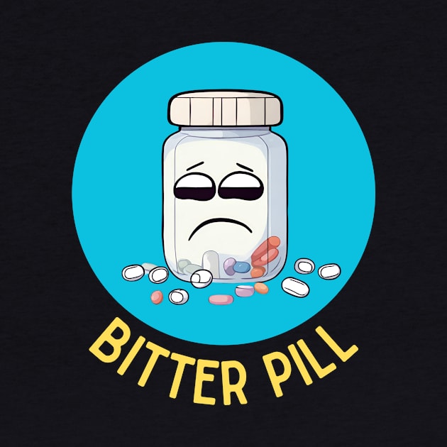 Bitter Pill | Pill Pun by Allthingspunny